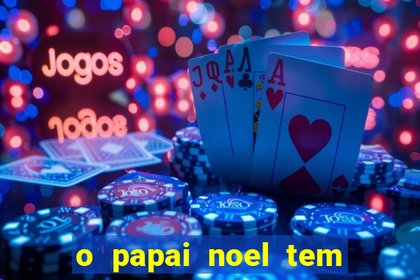 o papai noel tem quantos anos